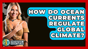 How Do Ocean Currents Regulate Global Climate? - Ecosystem Essentials