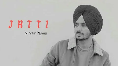 Jatti | Nirvair Pannu | Sahil Chandi | New Punjabi Songs 2021 | Latest Punjabi Songs 2021