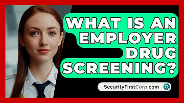 What Is An Employer Drug Screening? - SecurityFirstCorp.com