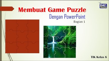 Yuk Belajar PowerPoint - TIK Kelas 6 - Membuat Game Puzzle Lanjutan (Bag - 1) Dengan PowerPoint