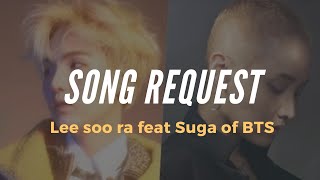 Leesora Ft. SUGA OF BTS — Song Reques( lyrics + terjemahan indonesia )