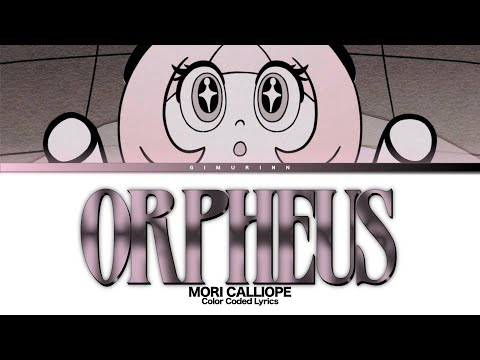 「ORPHEUS」 - Mori Calliope 森カリオペ (Color Coded Lyrics)