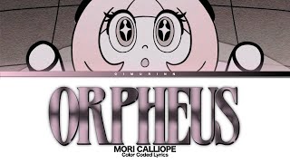 「ORPHEUS」 - Mori Calliope 森カリオペ (Color Coded Lyrics)