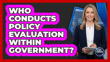 Who Conducts Policy Evaluation Within Government?