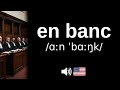 How to pronounce en banc (CORRECTLY!)
