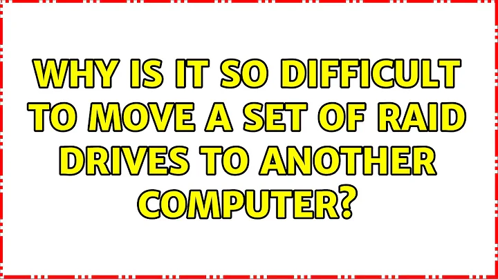 Why is it so difficult to move a set of RAID drives to another computer? (2 Solutions!!)