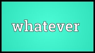 Whatever Meaning