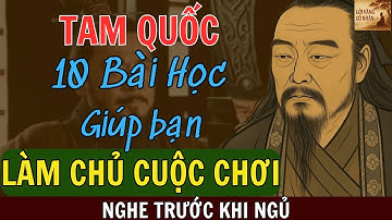 10 Bài Học Tam Quốc Giúp Bạn Làm Chủ Mọi Cuộc Chơi | Câu Chuyện Tam Quốc