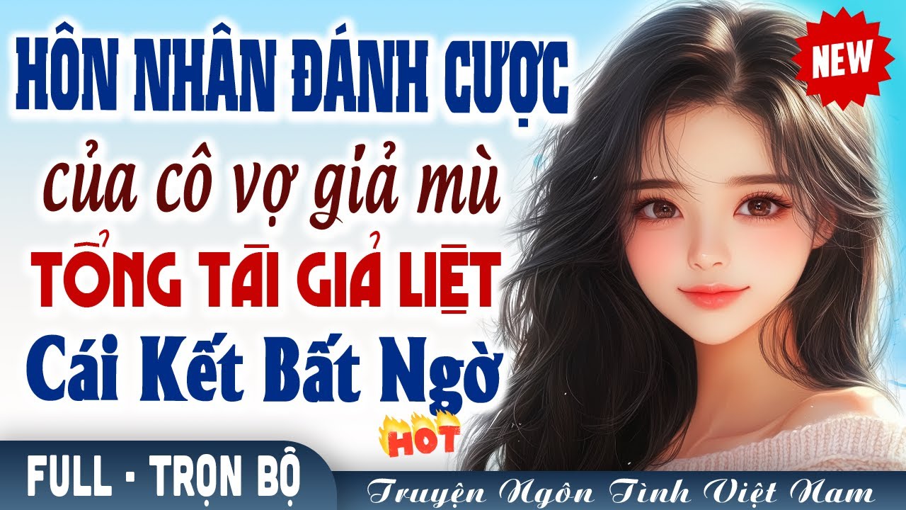 Cưới trước yêu sau: Hôn nhân đánh cược của cô vợ giả mù và tổng tài giả liệt và cái kết bất ngờ