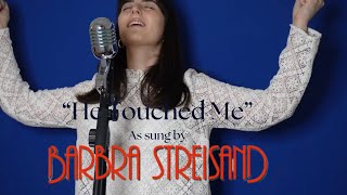 He Touched Me Barbra Streisand Cover