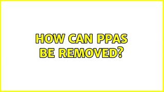 Ubuntu: How can PPAs be removed?