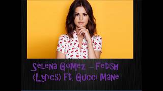 Selena Gomez - Fetish(Lyrics) Ft.Gucci Mane