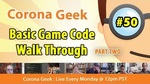 Corona Geek #50 - Part 2 - Creating A Simple Game ( Code Walkthrough )