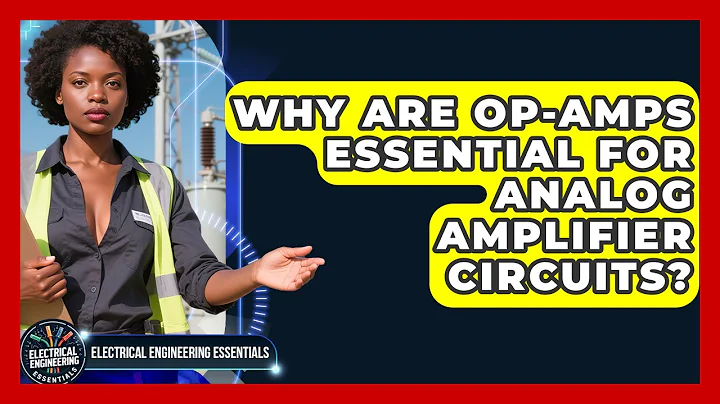 Why Are Op-Amps Essential For Analog Amplifier Circuits? - Electrical Engineering Essentials