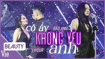CÔ ẤY KHÔNG YÊU ANH - Bảo Anh càng ngày càng slay khi kết hợp cùng Anh Trai Phúc Du | 1 HOUR
