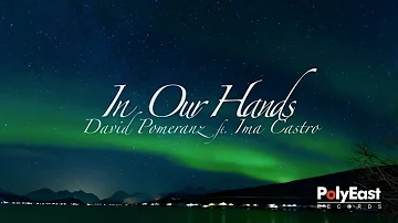 David Pomeranz Ft. Ima Castro - In Our Hands - (Official Lyric Video)