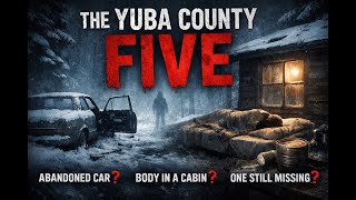 The Yuba County Five — The Unsolved Mystery of Five Men Who Vanished Into the Snow