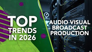 Top Trends To Watch in 2026 | Broadcast, AV, Post Production