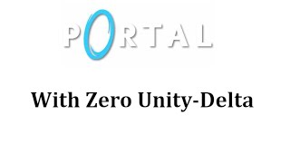 ALL of Portal with Zero Unity Delta