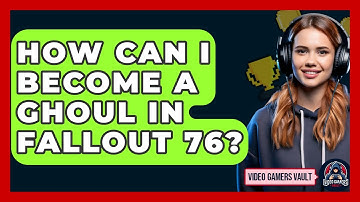 How Can I Become a Ghoul in Fallout 76? | Video Gamers Vault News