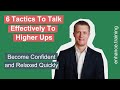 6 tactics to talk effectively to higher ups be persuasive like a boss