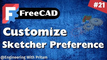 FreeCAD Tutorial #21 – How to Customize Sketcher Preferences (Colors & Visibility Tips)