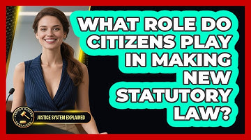 What Role Do Citizens Play In Making New Statutory Law? - Justice System Explained