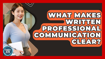 What Makes Written Professional Communication Clear? - First Job Success Guide