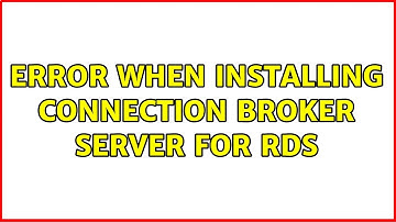Error when installing connection broker server for RDS