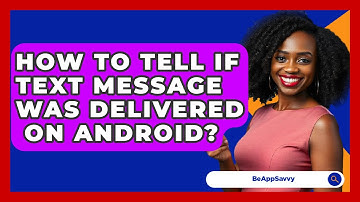 How To Tell If Text Message Was Delivered   On Android? - Be App Savvy