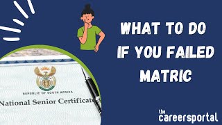 What To Do If You Failed Matric | Careers Portal