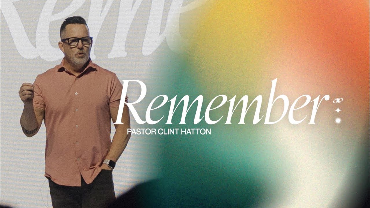 Remember | Pastor Clint Hatton | NorthRock Church Aubrey, Tx - YouTube