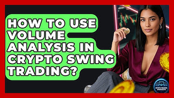 How To Use Volume Analysis In Crypto Swing Trading? - Crypto Trading Strategists