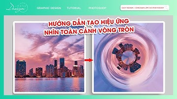 Hướng dẫn tạo hiệu ứng nhìn toàn cảnh vòng tròn trong Photoshop | EASY DESIGN