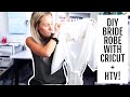 DIY BRIDE ROBE WITH YOUR CRICUT & HTV!