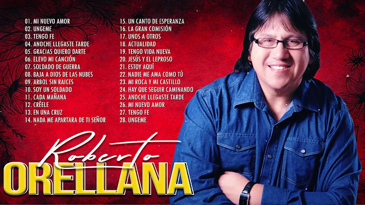 ROBERTO ORELLANA XITOS SUS MEJORES CANCIONES - 2 HORAS DE BUENA MSICA CRISTIANA ROBERTO ORELLANA