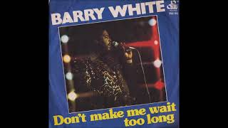 Barry White  -  Don't Make Me Wait Too Long