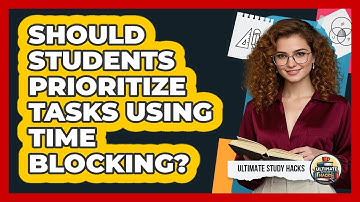 Should Students Prioritize Tasks Using Time Blocking? - Ultimate Study Hacks
