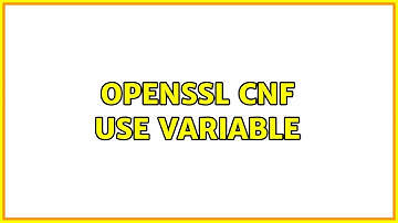 OpenSSL CNF use variable