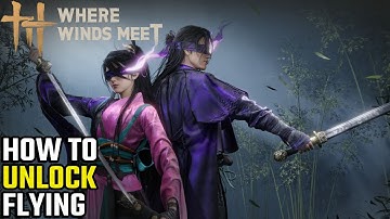 Where Winds Meet - How To Unlock Flying (Beginner Guide)
