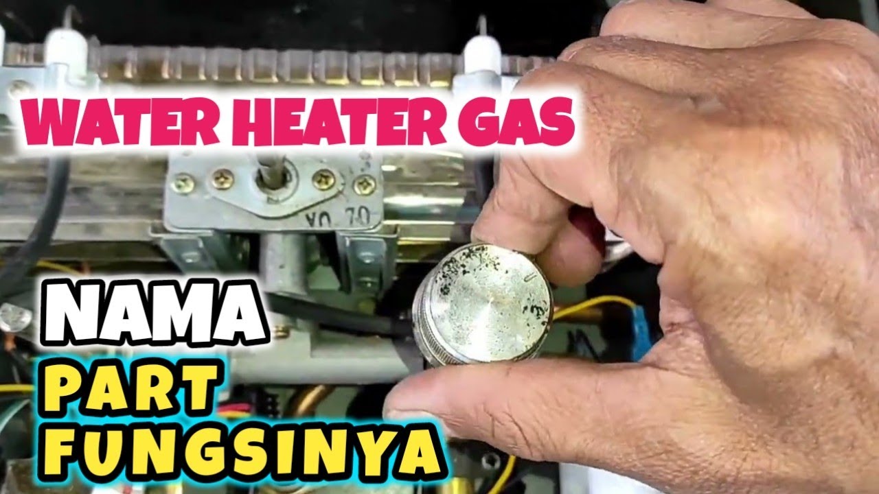 Nama Nama Bagian / Part Water Heater Gas Dan Fungsinya