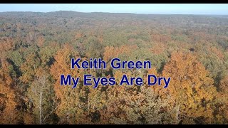 my eyes are dry by keith green with Lyrics