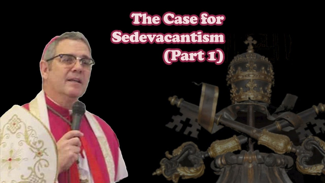 The Case for Sedevacantism (Part 1)