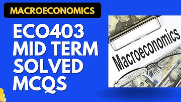 ECO403 Solved MCQS for Mid Term[Lecture 1 to 16]