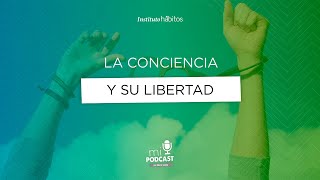 Podcast La conciencia y su libertad