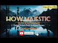 How Majestic Is Your Name - Lyrics Video - United Voices Choir/Anthony Brown