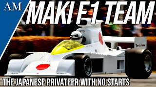 THE TEAM THAT DIDN'T EVER QUALIFY! The Story of Maki Engineering (1974-1976)