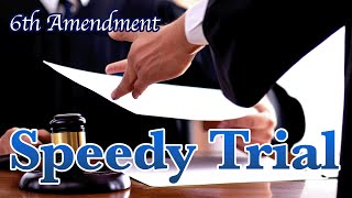Interpreting the 6th Constitutional Amendment: Right to Speedy Trial by Jury, Witnesses, Counsel