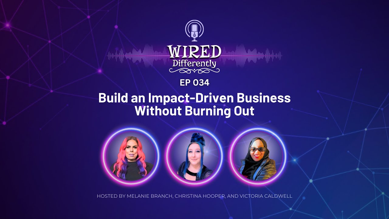 Build an Impact-Driven Business Without Burning Out | Wired Differently Ep. 034