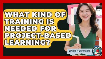 What Kind Of Training Is Needed For Project-Based Learning? - Aspiring Teacher Guide